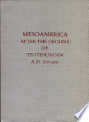 Mesoamerica after the decline of Teotihuacan, A.D. 700-900 /