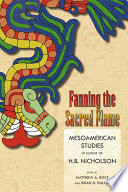 Fanning the sacred flame : Mesoamerican studies in honor of H. B. Nicholson /
