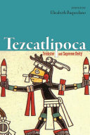 Tezcatlipoca : trickster and supreme deity /