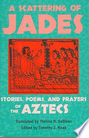 A scattering of jades : stories, poems, and prayers of the Aztecs /