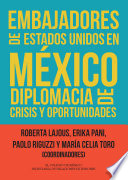 Embajadores de Estados Unidos en Mexico: diplomacia de crisis y oportunidades.