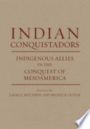 Indian conquistadors : indigenous allies in the conquest of Mesoamerica /