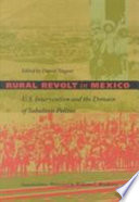 Rural revolt in Mexico : U.S. intervention and the domain of subaltern politics /