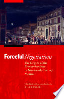 Forceful negotiations : the origins of the pronunciamiento in nineteenth-century Mexico /