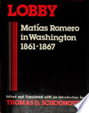 Mexican lobby : Matias Romero in Washington, 1861-1867 /