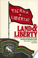 Land and liberty : anarchist influences in the Mexican revolution, Ricardo Flores Magón /