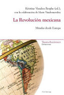 La revolución mexicana : miradas desde Europa /