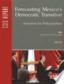 Forecasting Mexico's democratic transition : scenarios for policymakers /