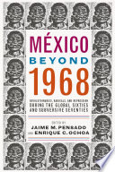 México beyond 1968 : revolutionaries, radicals, and repression during the global sixties and subversive seventies /