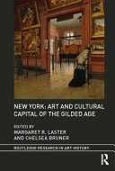 New York : art and cultural capital of the Gilded Age /