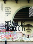 Citámbulos Mexico City : journey to the Mexican megalopolis = Viaje a la megalópolis mexicana = Reise in die mexikanische Magalopole /