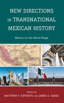 New directions in transnational Mexican history : Mexico on the world stage /