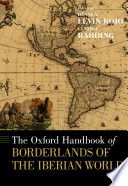 The Oxford handbook of borderlands of the Iberian world /