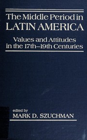 The middle period in Latin America : values and attitudes in the 17th-19th centuries /