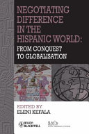 Negotiating difference in the Hispanic world : from conquest to globalisation /