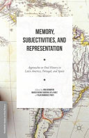 Memory, subjectivities, and representation : approaches to oral history in Latin America, Portugal, and Spain /