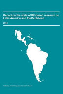 Report on the state of UK-based research on Latin America and the Caribbean, 2014 /