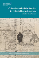 Cultural worlds of the Jesuits in colonial Latin America /