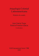 Arquelogía colonial Latinoamericana : modelos de estudio /