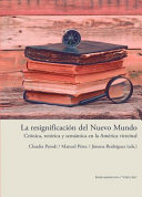 La resignificación del Nuevo Mundo : crónica, retórica y semántica en la América virreinal /