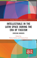 Intellectuals in the Latin space during the era of fascism : crossing borders /
