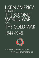 Latin America between the Second World War and the Cold War, 1944-1948 /