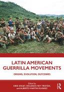 Latin American guerrilla movements : origins, evolution, outcomes /