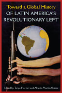 Toward a global history of Latin America's revolutionary left /
