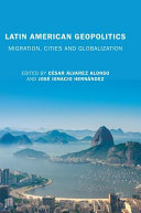Latin American geopolitics : migration, cities and globalization /
