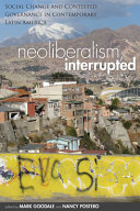 Neoliberalism, interrupted : social change and contested governance in contemporary Latin America /