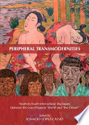 Peripheral transmodernities : south-to-south intercultural dialogues between the Luso-Hispanic world and 'the Orient' /