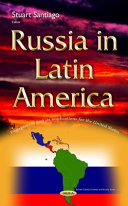 Russia in Latin America : engagement and its implications for the United States /