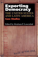 Exporting democracy : the United States and Latin America : case studies /