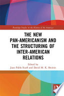 The new Pan-Americanism and the structuring of inter-American relations /