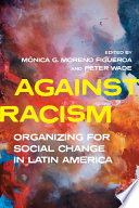 Against racism : organizing for social change in Latin America /