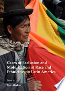 Cases of exclusion and mobilization of race and ethnicities in Latin America /