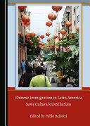 Chinese immigration in Latin America : some cultural contributions /