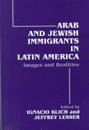 Arab and Jewish immigrants in Latin America : images and realities /