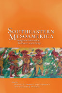 Southeastern Mesoamerica : indigenous interaction, resilience, and change /
