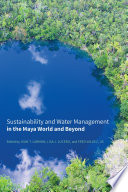 Sustainability and water management in the Maya world and beyond /
