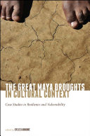 The great Maya droughts in cultural context : case studies in resilience and vulnerability /