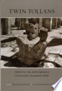 Twin Tollans : Chichén Itzá, Tula, and the epiclassic to early postclassic Mesoamerican world /