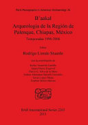 B'aakal : arqueología de la región de Palenque, Chiapas, México : temporadas 1996-2006 /