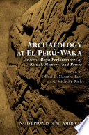 Archaeology at El Perú Waka' : ancient Maya performances of ritual, memory, and power /