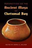 Perspectives on the ancient Maya of Chetumal Bay /