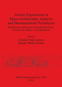 Artistic expressions in Maya architecture : analysis and documentation techniques = Expresiones artísticas en la arquitectura maya : técnicas de análisis y documentación /