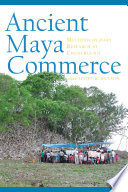 Ancient Maya commerce : multidisciplinary research at Chunchucmil /