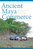 Ancient Maya commerce : multidisciplinary research at Chunchucmil /