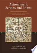 Astronomers, scribes, and priests : intellectual interchange between the northern Maya lowlands and highland Mexico in the late postclassic period /