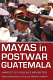Mayas in postwar Guatemala : Harvest of violence revisited /